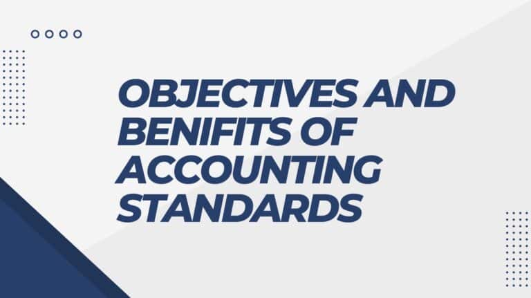 OBJECTIVES AND BENIFITS OF ACCOUNTING STANDARDS